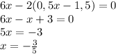 6x-2(0,5x-1,5)=0\\6x-x+3=0\\5x = -3\\x = -\frac{3}{5}