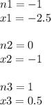 n1 = - 1 \\ x1 = - 2.5 \\ \\ n2 = 0 \\ x2 = - 1 \\ \\ n 3 = 1 \\ x3 = 0.5