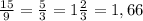 \frac{15}{9} =\frac{5}{3}=1\frac{2}{3}=1,66