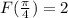 F(\frac{\pi }{4} )=2