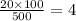 \frac{20 \times 100}{500} = 4