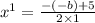 x {}^{1} = \frac{ - ( - b) + 5}{2 \times 1}