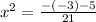 x {}^{2} = \frac{ - ( - 3) - 5}{21}