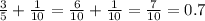 \frac{3}{5} + \frac{1}{10} = \frac{6}{10} + \frac{1}{10} = \frac{7}{10} = 0.7