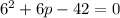 6^{2} + 6p - 42 =0