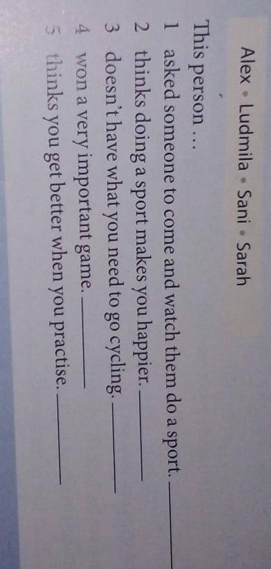 Write the correct name next to each statement.Alex•Ludmila•Sani•Sarah ​