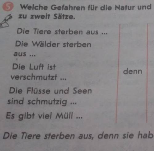 Welche Gefahren für die Natur und welche Gründe passen zusamment Bildet zu zweit Sätze.dennDie Tiere