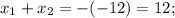 x_{1}+x_{2}=-(-12)=12;