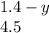 1.4 - y \\ 4.5