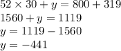 52 \times 30 + y = 800 + 319 \\ 1560 + y = 1119 \\ y = 1119 - 1560 \\ y = - 441