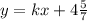 y = kx + 4\frac{5}{7}