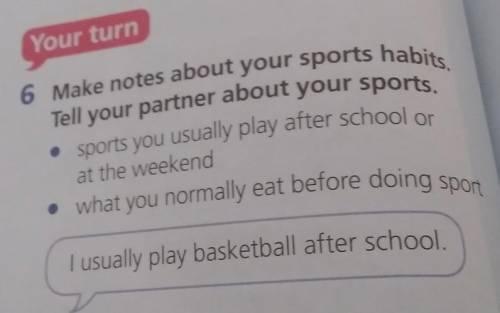 6 Make notes about your sports habits. Tell your partner about your sports,• sports you usually play