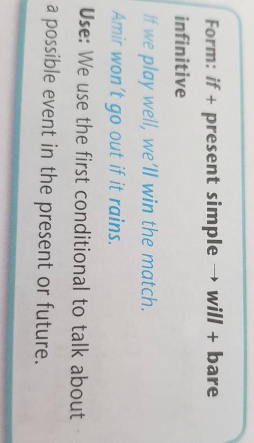 Form: if + present simple → will + bare infinitiveIf we play well, we'll win the match.Amir won't go