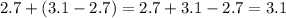 2.7+(3.1-2.7)=2.7+3.1-2.7=3.1