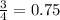 \frac{3}{4} = 0.75 \\