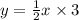 y = \frac{1}{2} x \times 3