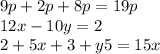 9p + 2p + 8p = 19p \\ 12 x - 10y = 2 \\ 2 + 5x + 3 + y5 = 15x