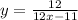 y = \frac{12}{12x - 11}