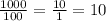 \frac{1000}{100} = \frac{10}{1} = 10