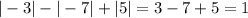 |-3|-|-7|+|5|=3-7+5=1