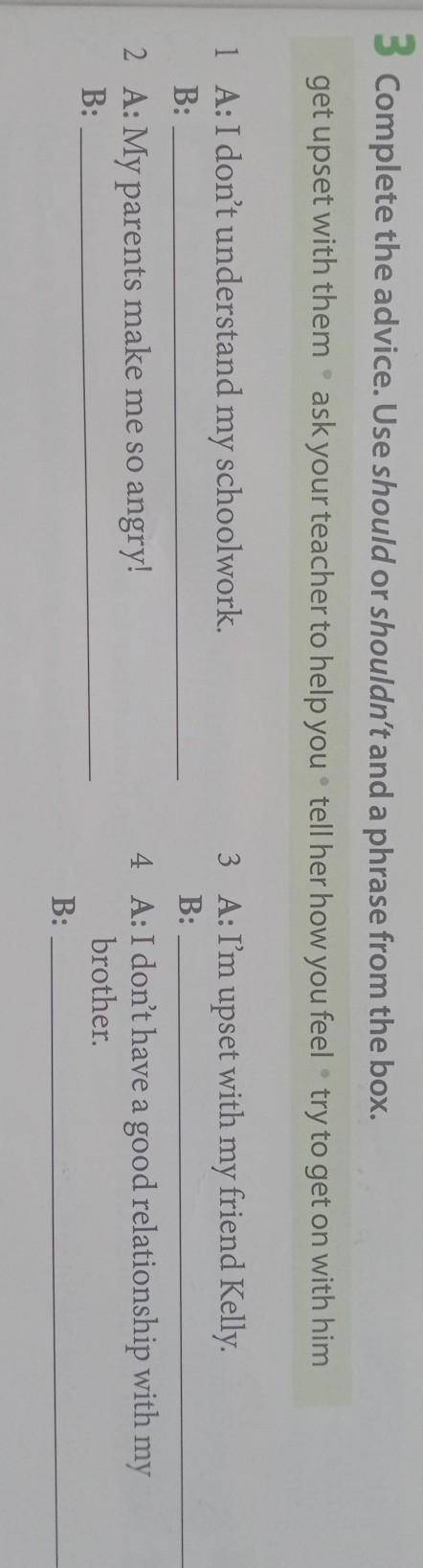 3 Complete the advice. Use should or shouldn't and a phrase from the box.​