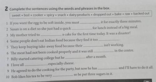 2 Complete the sentences using the words and phrases in the box. sweet • boil. cooker spicy • snack