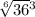 \sqrt[6]{36} {}^{3}