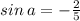 sin \: a = - \frac{2}{5}