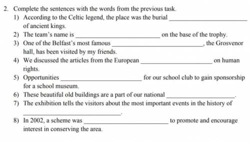 Complete the sentences with the words Here are the words:1)Heritage2) Conversation3)Site 4) Mankind5