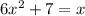 6 {x}^{2} + 7 = x