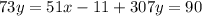 73y = 51x - 11 + 307y = 90