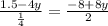 \frac{1.5 - 4y}{ \frac{1}{4} } = \frac{ - 8 + 8y}{2}