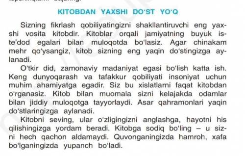 1. Matn asosida savollar tuzing. 2. Sizningcha, „Kitobdan yaxshi do‘st yo‘q“, deb nimaga aytamiz?3.