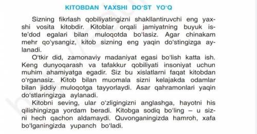 1. Matn asosida savollar tuzing. 2. Sizningcha, „Kitobdan yaxshi do‘st yo‘q“, deb nimaga aytamiz?3.