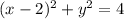 (x - 2) {}^{2} + y { }^{2} = 4