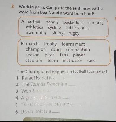 Work in pairs. Complete the sentences with a word from box A and a word from box B.1 Rafael Nadal is