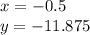 x = - 0.5 \\ y = - 11.875