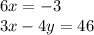 6x = - 3 \\ 3x - 4y = 46