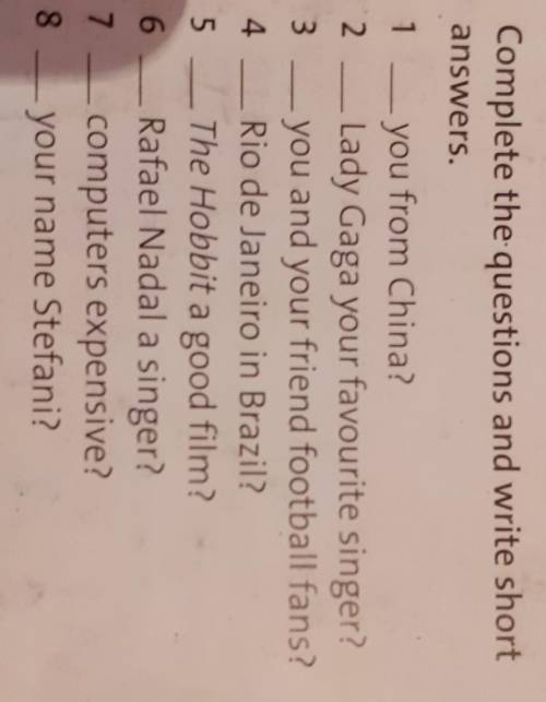 2 Complete the questions and write short answers.1you from China?2 - Lady Gaga your favourite singer