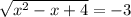 \sqrt{ x^2 - x + 4} = -3\\