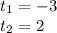 t_{1} = -3\\t_{2} = 2