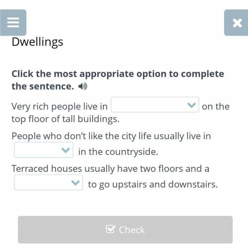 Dwellings Click the most appropriate option to complete the sentence. Very rich people live inon the