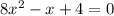 8x^{2} - x + 4 = 0