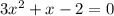 3 {x}^{2}+x-2=0