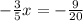 - \frac{3}{5} x = - \frac{ 9}{20}