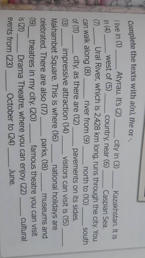 Complete the texts with a(n), the or I live in (1)Atyrau. It's (2)city in (3)Kazakhstan. It isin (4)