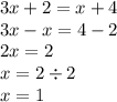 3x + 2 = x + 4 \\ 3x - x = 4 - 2 \\ 2x = 2 \\ x = 2 \div 2 \\ x = 1