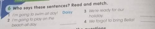 6.Who says these sentences? Read and math. 1 I'm going to swim all day! Daisy 2 I'm going to play on