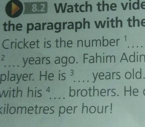 4 8.2 Watch the video again with sound. Complete the paragraph with the correct numbers.Cricket is t