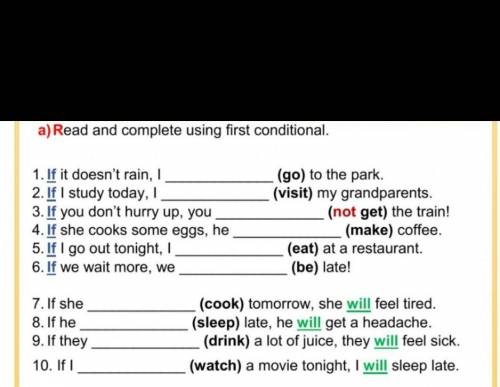 Read and complete using first conditional . 1) if is doesn't rain , I (go) to the parkДальше на фот